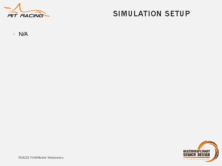 SIMULATION SETUP • N/A P 19223 FSAE Mobile Workstation 