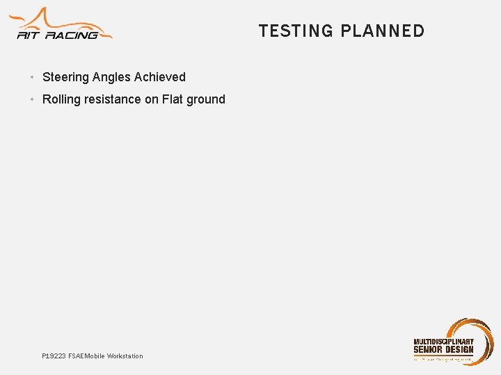 TESTING PLANNED • Steering Angles Achieved • Rolling resistance on Flat ground P 19223