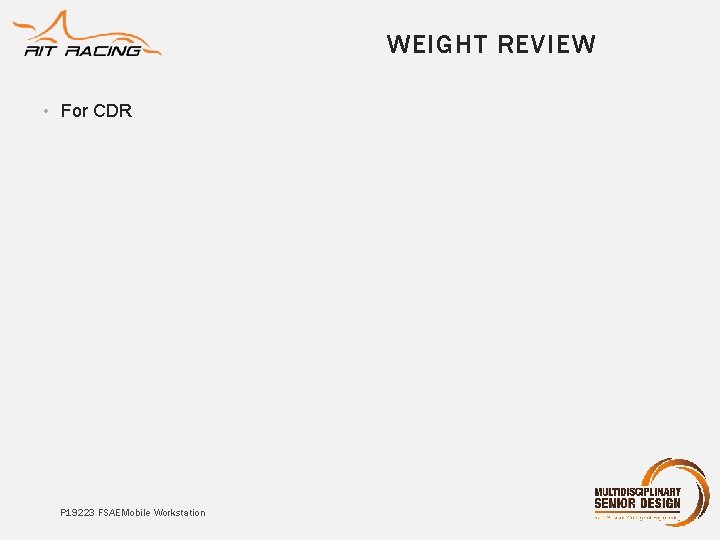 WEIGHT REVIEW • For CDR P 19223 FSAE Mobile Workstation 