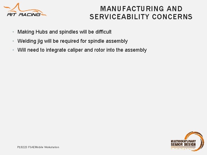 MANUFACTURING AND SERVICEABILITY CONCERNS • Making Hubs and spindles will be difficult • Welding