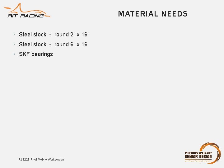 MATERIAL NEEDS • Steel stock - round 2” x 16” • Steel stock -