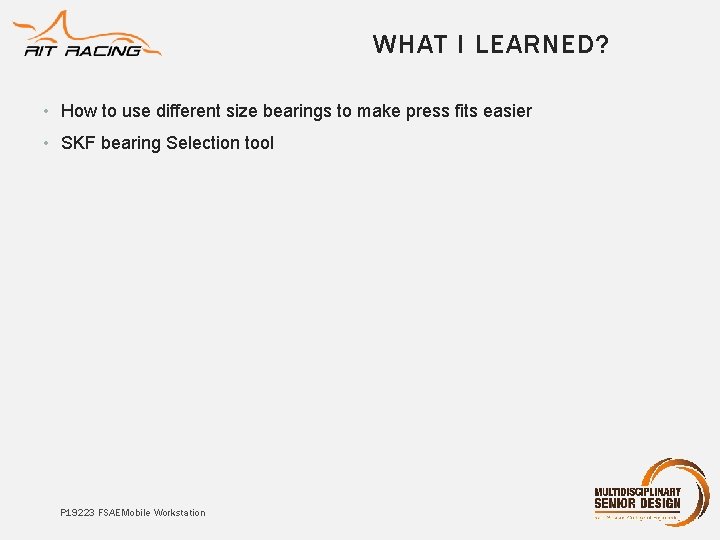 WHAT I LEARNED? • How to use different size bearings to make press fits