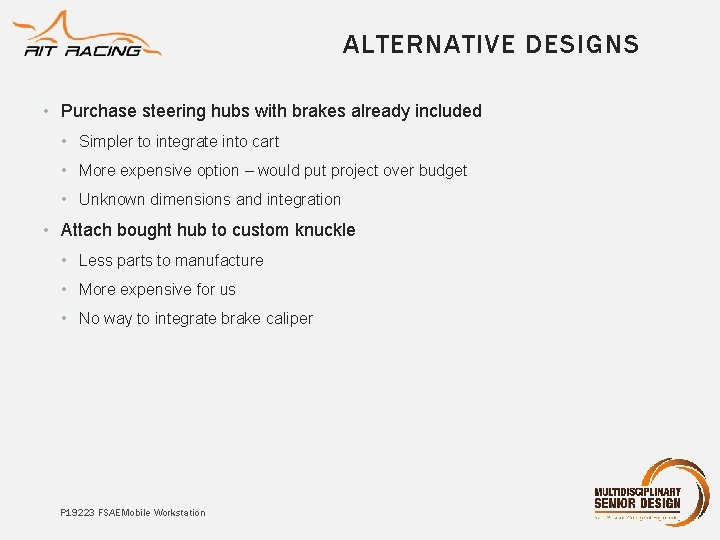 ALTERNATIVE DESIGNS • Purchase steering hubs with brakes already included • Simpler to integrate