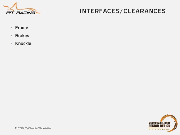 INTERFACES/CLEARANCES • Frame • Brakes • Knuckle P 19223 FSAE Mobile Workstation 