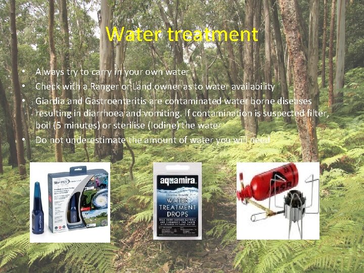 Water treatment • Always try to carry in your own water • Check with