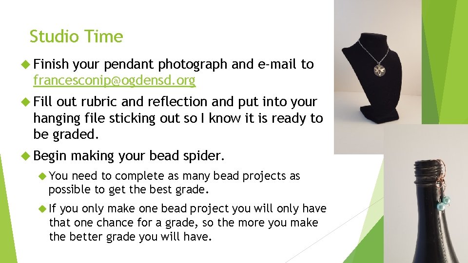 Studio Time Finish your pendant photograph and e-mail to francesconip@ogdensd. org Fill out rubric