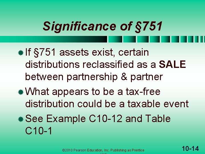 Significance of § 751 ® If § 751 assets exist, certain distributions reclassified as