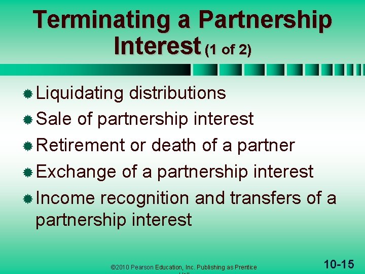 Terminating a Partnership Interest (1 of 2) ® Liquidating distributions ® Sale of partnership