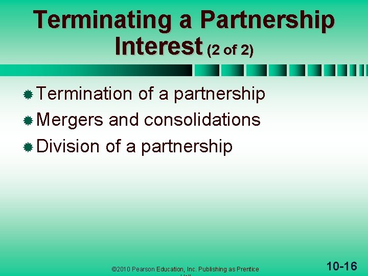 Terminating a Partnership Interest (2 of 2) ® Termination of a partnership ® Mergers