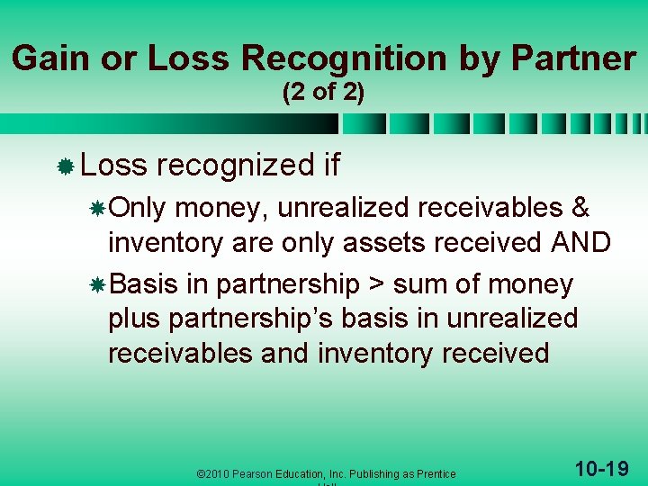 Gain or Loss Recognition by Partner (2 of 2) ® Loss recognized if Only