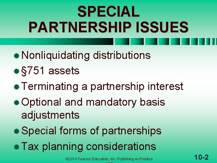 SPECIAL PARTNERSHIP ISSUES ® Nonliquidating distributions ® § 751 assets ® Terminating a partnership