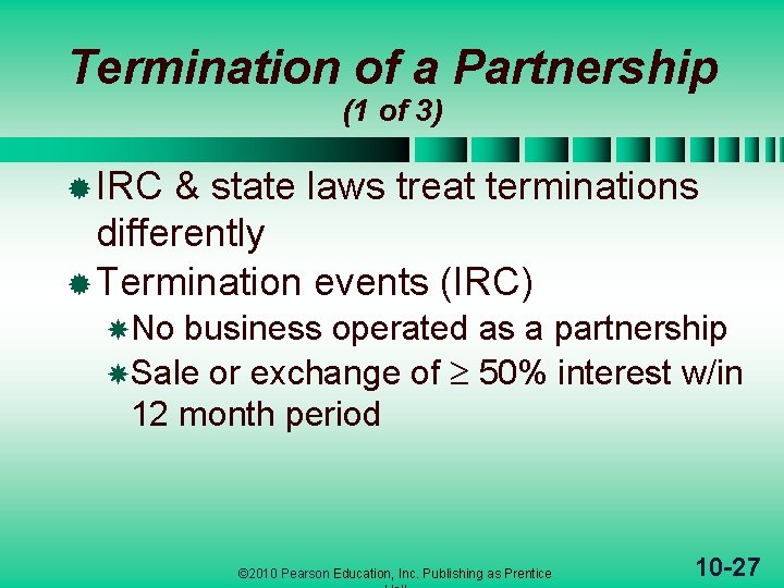 Termination of a Partnership (1 of 3) ® IRC & state laws treat terminations