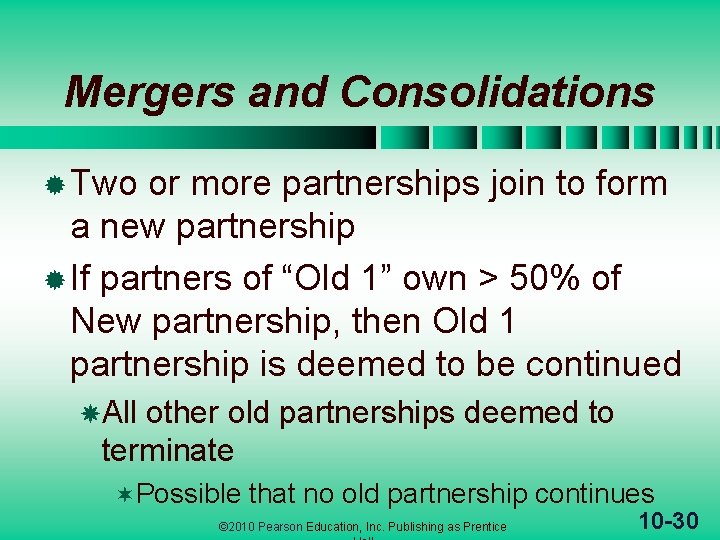 Mergers and Consolidations ® Two or more partnerships join to form a new partnership