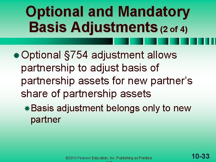 Optional and Mandatory Basis Adjustments (2 of 4) ® Optional § 754 adjustment allows