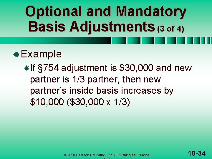 Optional and Mandatory Basis Adjustments (3 of 4) ® Example If § 754 adjustment