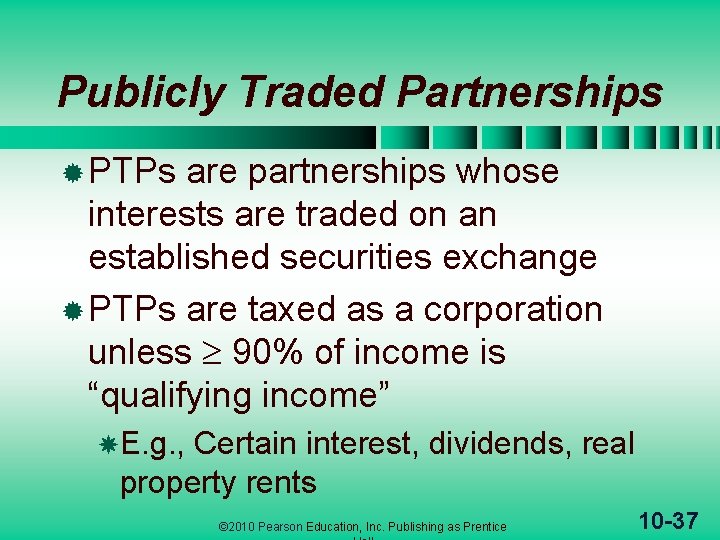 Publicly Traded Partnerships ® PTPs are partnerships whose interests are traded on an established