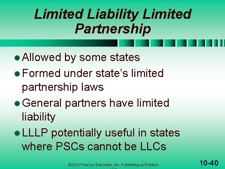 Limited Liability Limited Partnership ® Allowed by some states ® Formed under state’s limited