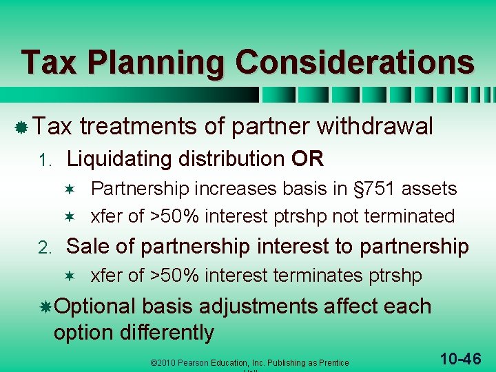 Tax Planning Considerations ® Tax 1. treatments of partner withdrawal Liquidating distribution OR Partnership