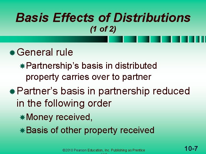 Basis Effects of Distributions (1 of 2) ® General rule Partnership’s basis in distributed