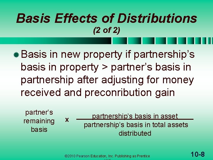 Basis Effects of Distributions (2 of 2) ® Basis in new property if partnership’s