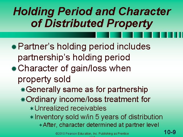 Holding Period and Character of Distributed Property ® Partner’s holding period includes partnership’s holding