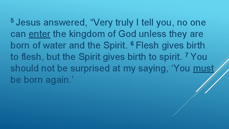 5 Jesus answered, “Very truly I tell you, no one can enter the kingdom