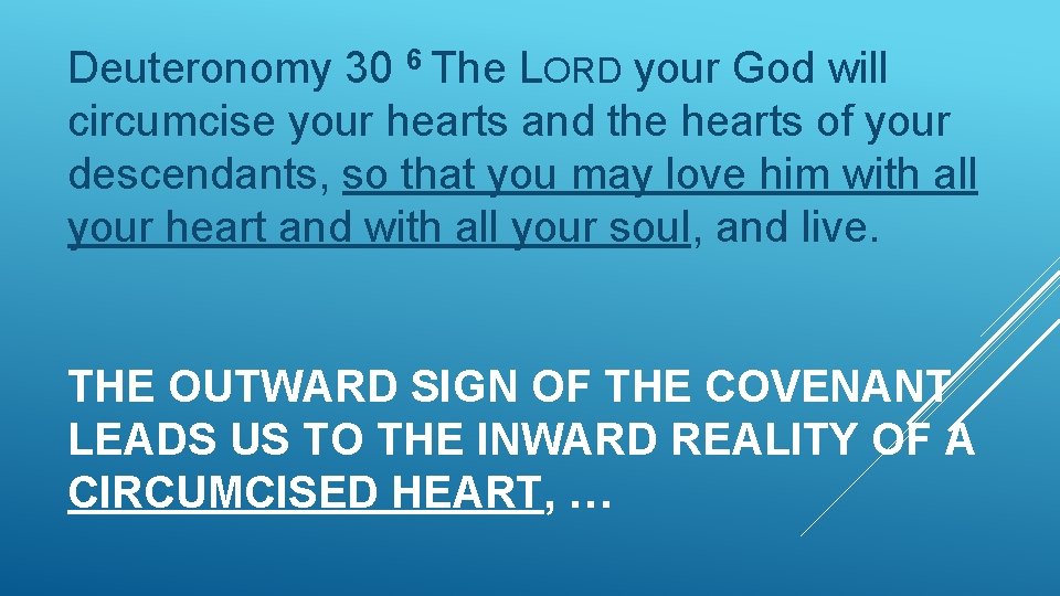 Deuteronomy 30 6 The LORD your God will circumcise your hearts and the hearts