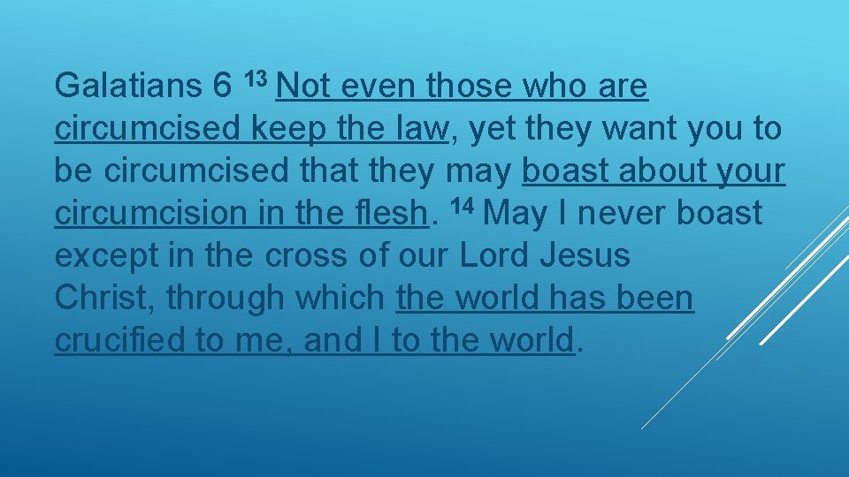 Galatians 6 13 Not even those who are circumcised keep the law, yet they