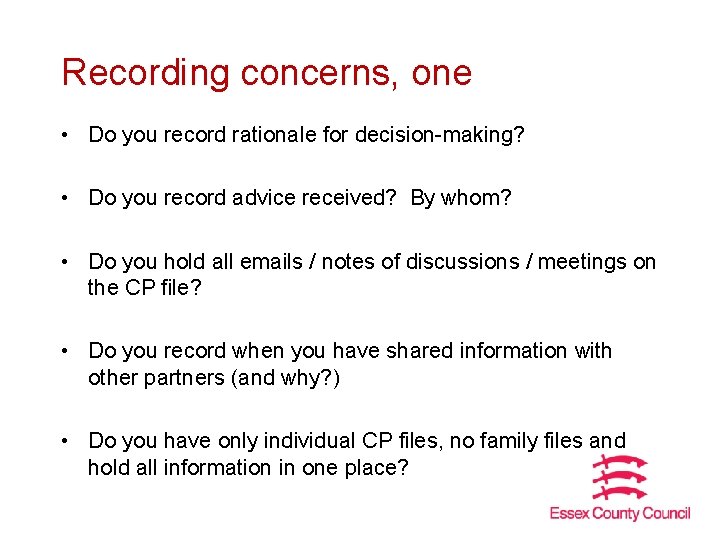 Recording concerns, one • Do you record rationale for decision-making? • Do you record