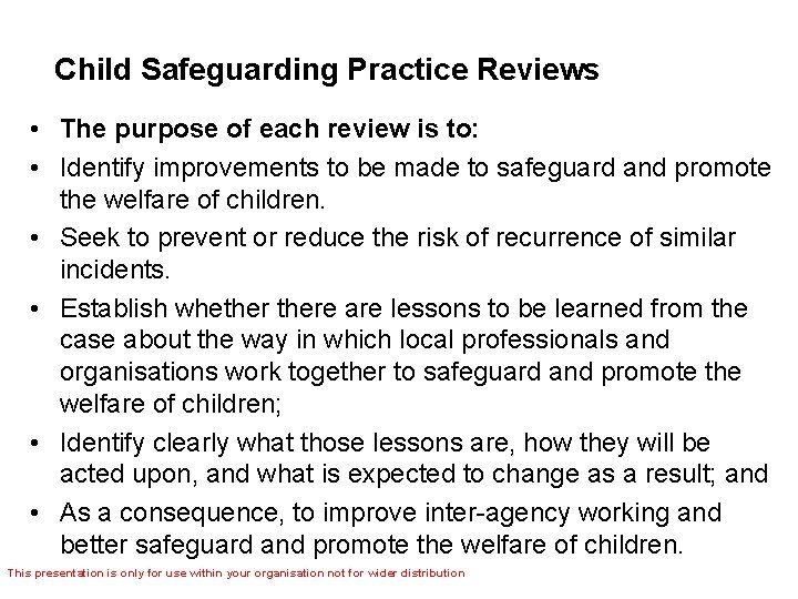 Child Safeguarding Practice Reviews • The purpose of each review is to: • Identify