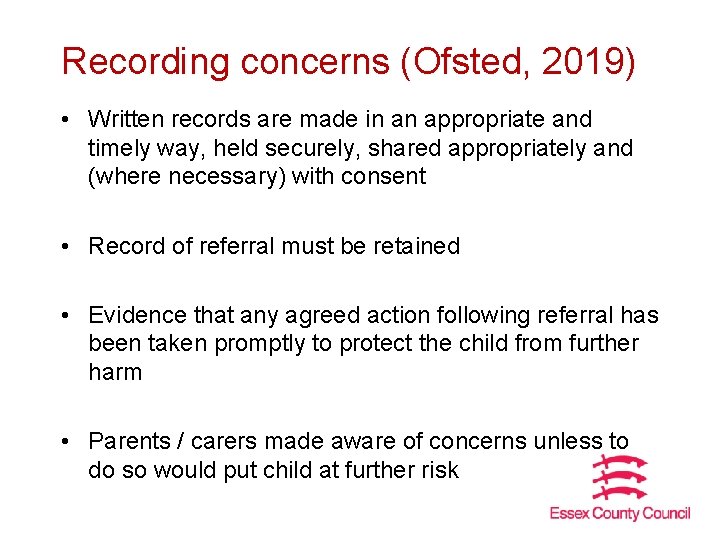 Recording concerns (Ofsted, 2019) • Written records are made in an appropriate and timely