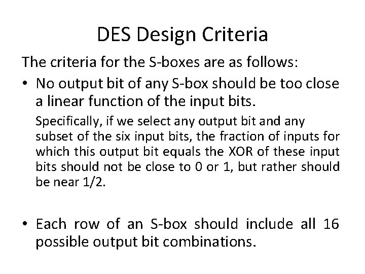 DES Design Criteria The criteria for the S-boxes are as follows: • No output DES Design Criteria The criteria for the S-boxes are as follows: • No output