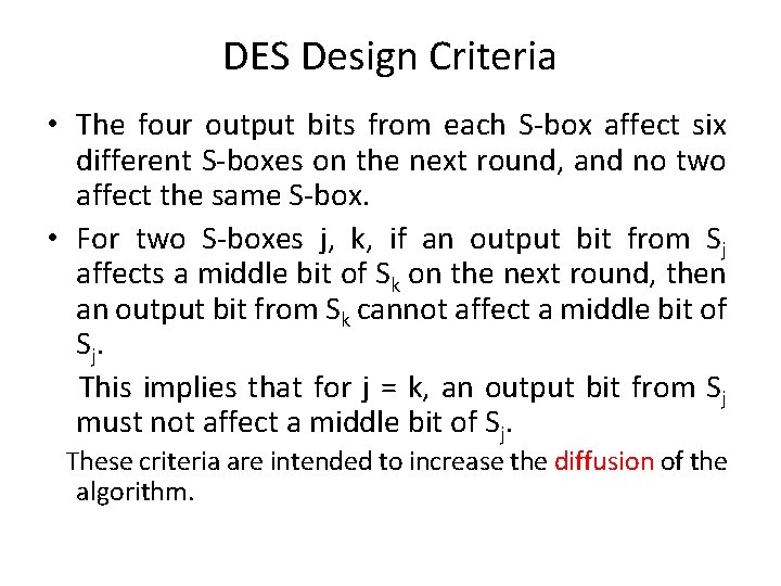 DES Design Criteria • The four output bits from each S-box affect six different DES Design Criteria • The four output bits from each S-box affect six different