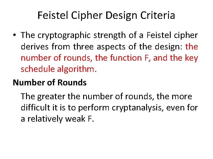 Feistel Cipher Design Criteria • The cryptographic strength of a Feistel cipher derives from Feistel Cipher Design Criteria • The cryptographic strength of a Feistel cipher derives from