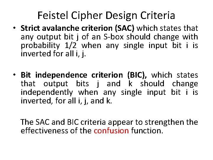 Feistel Cipher Design Criteria • Strict avalanche criterion (SAC) which states that any output Feistel Cipher Design Criteria • Strict avalanche criterion (SAC) which states that any output