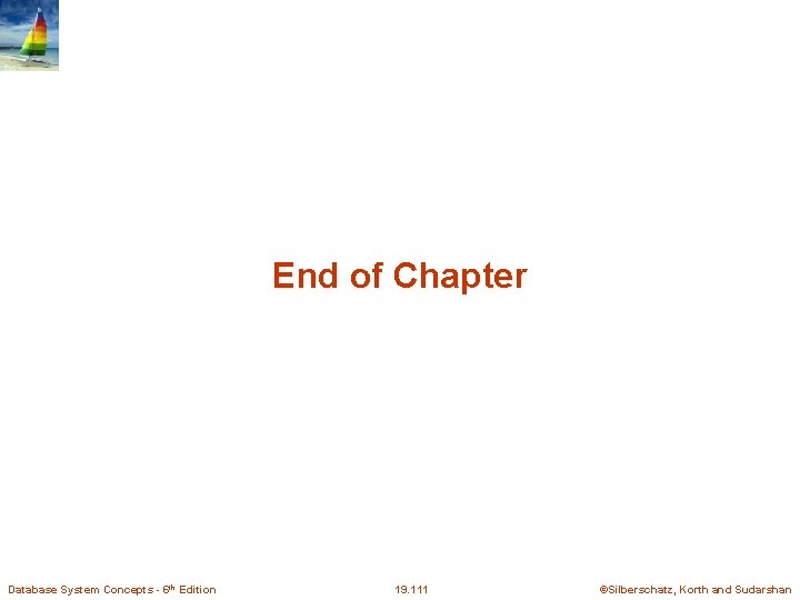 End of Chapter Database System Concepts - 6 th Edition 19. 111 ©Silberschatz, Korth