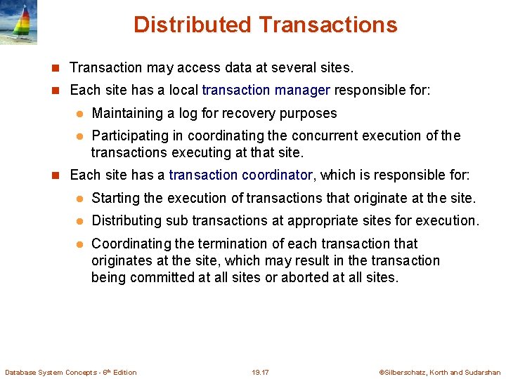 Distributed Transactions Transaction may access data at several sites. Each site has a local