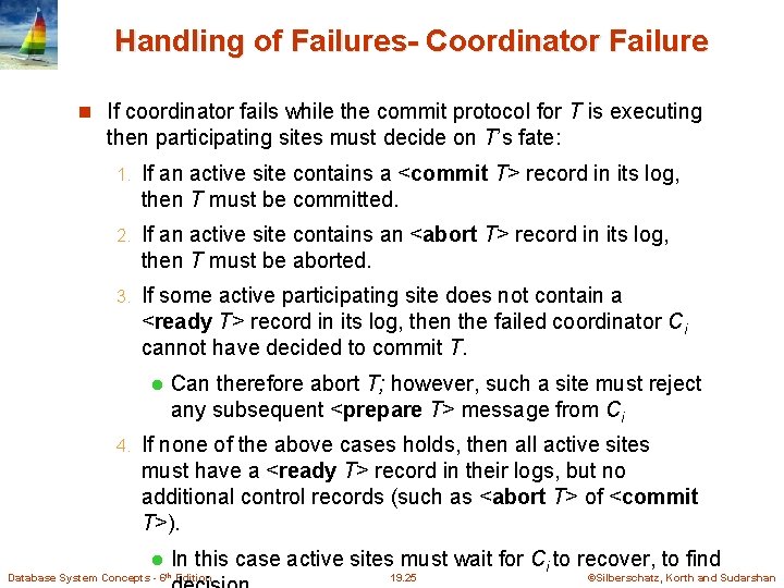 Handling of Failures- Coordinator Failure If coordinator fails while the commit protocol for T