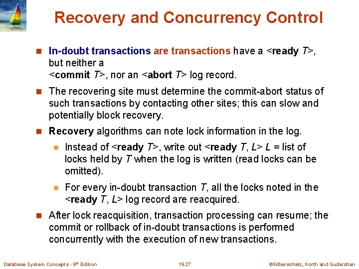 Recovery and Concurrency Control In-doubt transactions are transactions have a <ready T>, but neither