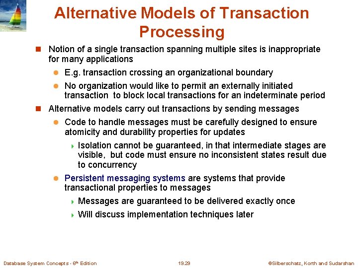 Alternative Models of Transaction Processing Notion of a single transaction spanning multiple sites is