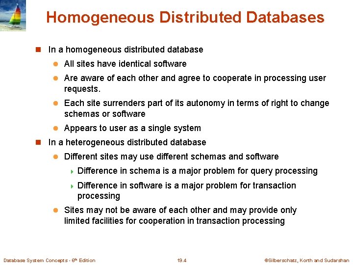 Homogeneous Distributed Databases In a homogeneous distributed database l All sites have identical software