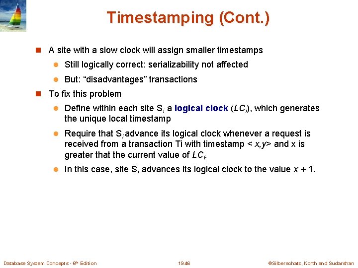 Timestamping (Cont. ) A site with a slow clock will assign smaller timestamps l