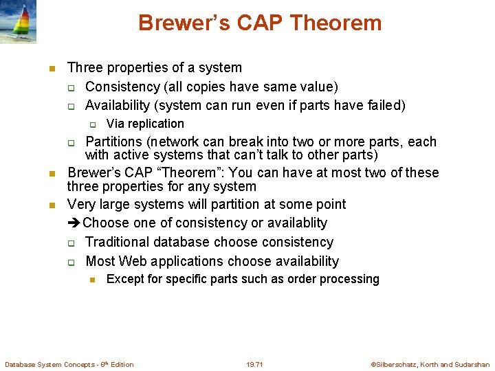 Brewer’s CAP Theorem Three properties of a system Consistency (all copies have same value)