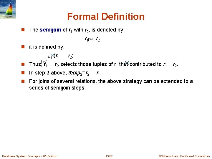 Formal Definition The semijoin of r 1 with r 2, is denoted by: r