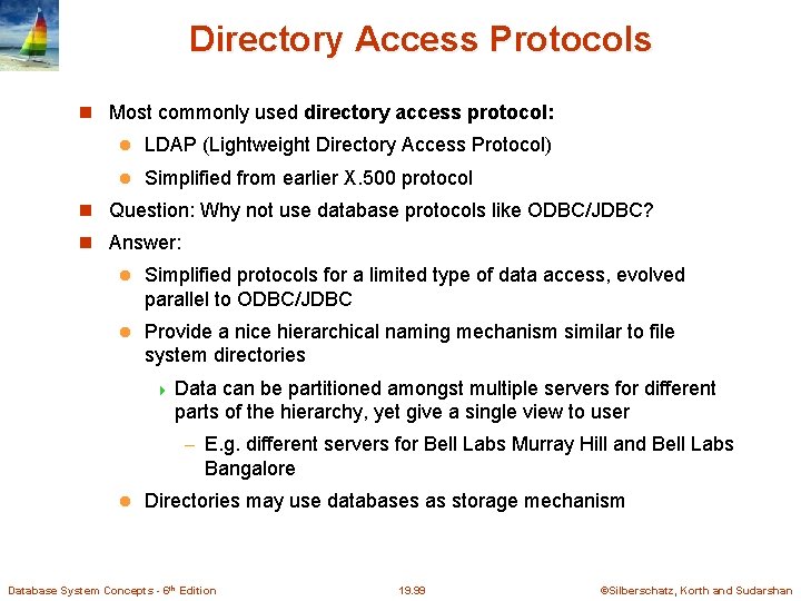 Directory Access Protocols Most commonly used directory access protocol: l LDAP (Lightweight Directory Access