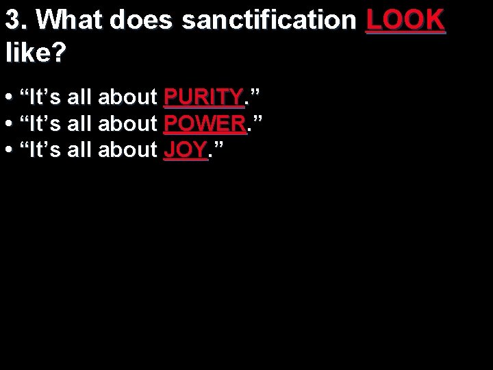 3. What does sanctification LOOK like? • “It’s all about PURITY. ” • “It’s