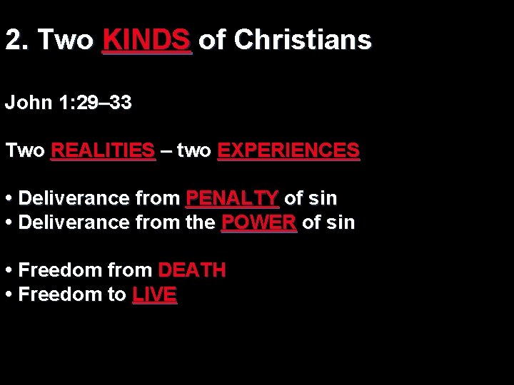 2. Two KINDS of Christians John 1: 29– 33 Two REALITIES – two EXPERIENCES