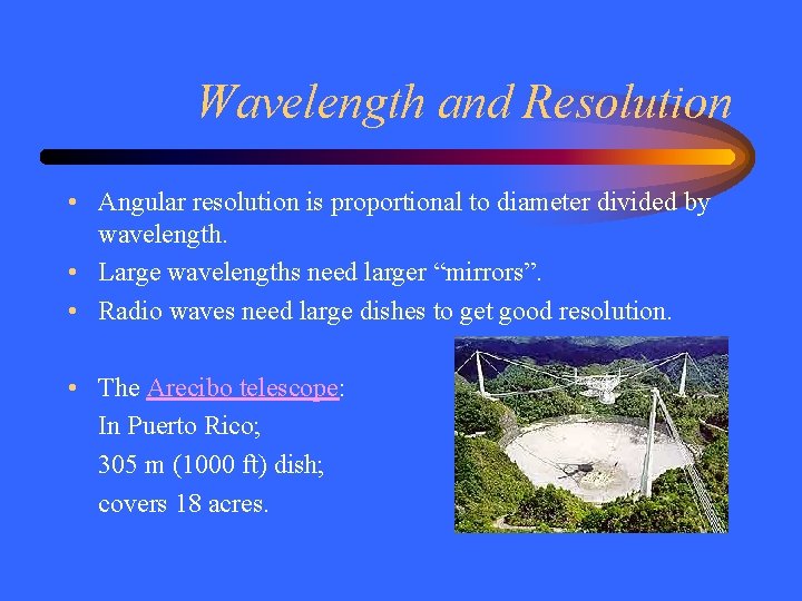 Wavelength and Resolution • Angular resolution is proportional to diameter divided by wavelength. •
