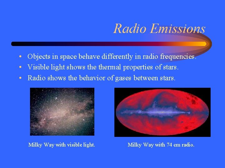 Radio Emissions • Objects in space behave differently in radio frequencies. • Visible light