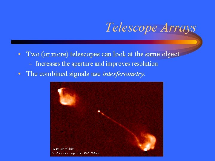Telescope Arrays • Two (or more) telescopes can look at the same object. –